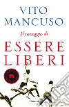 Il coraggio di essere liberi libro