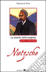 La nascita della tragedia di Friedrich Nietzsche. Guida e commento libro