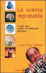 La scienza improbabile. Il meglio degli «Annals of Improbable Research»