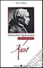 Critica della ragion pratica di I. Kant. Guida e commento