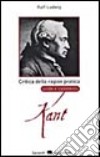 Critica della ragion pratica di I. Kant. Guida e commento libro