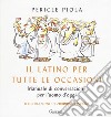 Il latino per tutte le occasioni. Manuale di conversazione per l'uomo d'oggi libro