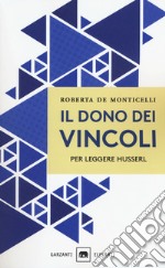 Il dono dei vincoli. Per leggere Husserl libro