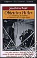 Obiettivo Hitler. La resistenza al nazismo e l'attentato del 20 luglio 1944 libro