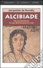 Alcibiade. Un avventuriero in una democrazia in crisi libro