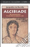 Alcibiade. Un avventuriero in una democrazia in crisi libro