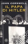 Il Papa di Hitler. La storia segreta di Pio XII libro di Cornwell John