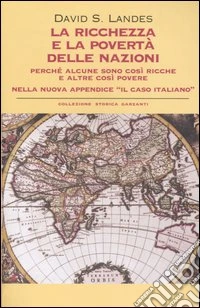 La ricchezza e la povertà delle nazioni. Perché alcune sono così ricche e altre così povere