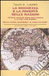 La ricchezza e la povertà delle nazioni. Perché alcune sono così ricche e altre così povere libro di Landes David S.