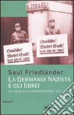 Gli anni della persecuzione. La Germania nazista e gli ebrei (1933-1939) libro