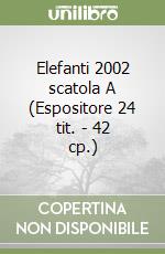 Elefanti 2002 scatola A (Espositore 24 tit. - 42 cp.) libro