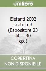 Elefanti 2002 scatola B (Espositore 23 tit. - 40 cp.) libro