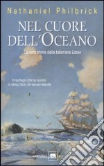 Nel cuore dell'oceano. La vera storia della baleniera Essex libro