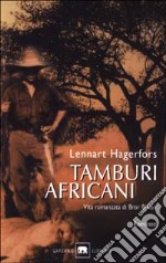 Tamburi africani. Vita romanzata di Bror Blixen libro