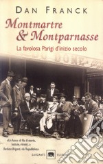 Montmartre & Montparnasse. La favolosa Parigi d'inizio secolo libro