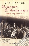 Montmartre & Montparnasse. La favolosa Parigi d'inizio secolo libro