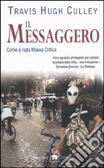 Il messaggero. Come è nata Massa Critica libro