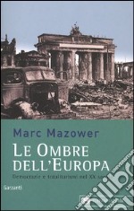 Le ombre dell'Europa. Democrazie e totalitarismi nel XX secolo libro