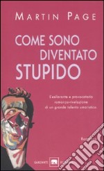 Come sono diventato stupido