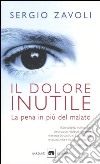 Il dolore inutile. La pena in più del malato libro