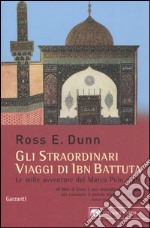 Gli straordinari viaggi di Ibn Battuta. Le mille avventure del Marco Polo arabo libro