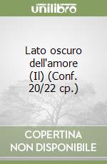 Lato oscuro dell'amore (Il) (Conf. 20/22 cp.) libro