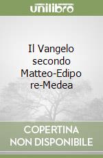 Il Vangelo secondo Matteo-Edipo re-Medea libro