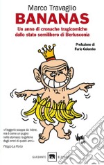 Bananas. Un anno di cronache tragicomiche dallo stato semilibero di Berlusconia libro