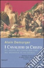 I cavalieri di Cristo. Gli ordini religioso-militari del Medioevo XI-XVI secolo libro