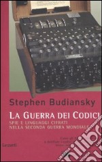 La guerra dei codici. Spie e linguaggi cifrati nella seconda guerra mondiale libro