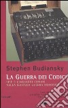 La guerra dei codici. Spie e linguaggi cifrati nella seconda guerra mondiale libro di Budiansky Stephen
