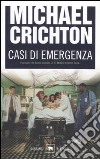 Casi di emergenza libro di Crichton Michael