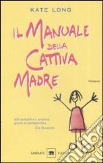 Il manuale della cattiva madre libro