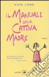 Il manuale della cattiva madre libro