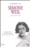 Simone Weil. La biografia interiore di una delle intelligenze più alte e pure del Novecento libro