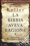 La Bibbia aveva ragione libro di Keller Werner Rehork J. (cur.)