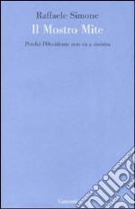 Il mostro mite. Perché l'Occidente non va a sinistra libro