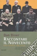 Raccontare il Novecento. Una storia politica libro