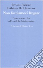 Non facciamoci fregare. Come trovare i fatti nell'era della disinformazione libro