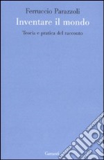 Inventare il mondo. Teoria e pratica del racconto libro