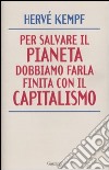 Per salvare il Pianeta dobbiamo farla finita con il Capitalismo libro