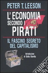 L'economia secondo i pirati. Il fascino segreto del capitalismo libro