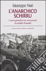 L'anarchico Schirru. L'uomo giustiziato per aver pensato di uccidere Mussolini