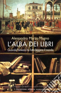 L'alba dei libri. Quando Venezia ha fatto leggere il mondo
