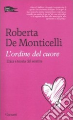 L'ordine del cuore. Etica e teoria del sentire libro