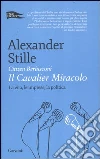 Citizen Berlusconi. Il cavalier miracolo. La vita, le imprese, la politica libro di Stille Alexander