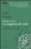 Imparare a vivere. La saggezza dei miti libro di Ferry Luc