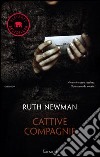 Cattive compagnie libro di Newman Ruth