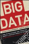 Big data. Una rivoluzione che trasformerà il nostro modo di vivere - e già minaccia la nostra libertà libro
