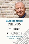 Chi non muore si rivede. Il mio viaggio di fede e allegria tra il dolore e la vita libro